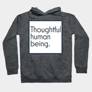 Thoughtful human being. Hoodie